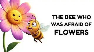 The Bee Who Was Afraid of Flowers | Heartwarming Kids Story