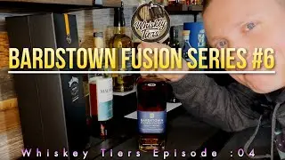 Whiskey Tiers Episode 04: Bardstown Fusion Series #6 Review