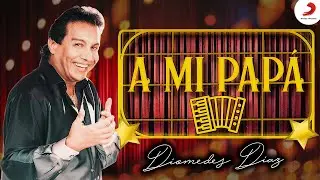 A Mi Papá, Diomedes Díaz – Letra Oficial