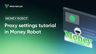 Step-by-step proxy settings tutorial in Money Robot