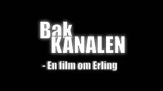 BAK KANALEN - En film om Erling (TRAILER)