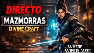DIRECTO 🔴 Mazmorras Divine Craft | Rutas, Loot y Recompensas Reales – Where Winds Meet
