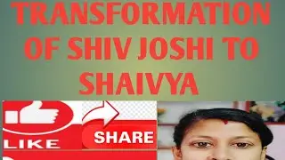 Transformation of Shiv Joshi to Shaivya 