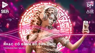 Nhạc Cổ Đánh Đổ Dân Chơi - Top 20 Bản Nhạc Nghe Nhiều Nhất 2024 ♫ BXH Nhạc Trẻ Remix Hot TikTok