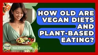 How Old Are Vegan Diets And Plant-based Eating? - Vegan Nutrition Kitchen