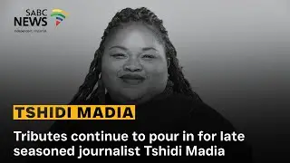 Tributes continue to pour in for late seasoned journalist Tshidi Madia