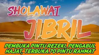 SHOLAWAT JIBRIL PEMBUKA PINTU REZEKI, PENGABUL HAJAT, PEMBUKA 70 PINTU RAHMAT ALLAH SWT