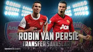 Transfer Savaşları 05 - Robin van Persie | Arsenal - Manchester United
