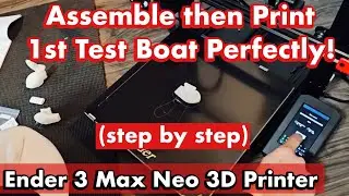 Ender 3 Max Neo: How to Assemble then Print 1st Test Boat Perfectly (step by step)