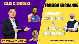Currency Appreciation Vs Depreciation | Foreign Exchange Rate | Macro Economics | Class 12th CBSE