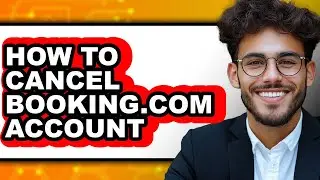 How to Cancel Booking.com Account - Easy Guide