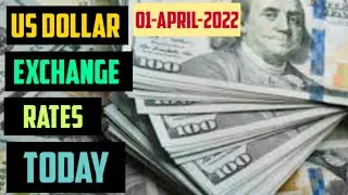 US DOLLAR EXCHANGE RATES TODAY 01 April 2022 AMERICAN FOREIGN CURRENCY EXCHANGE NEWS