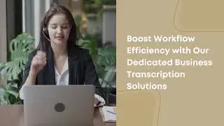 Boost Workflow Efficiency with Business Transcription