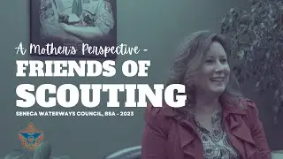 Friends of Scouting, A Mother's Perspective, Seneca Waterways Council, 2023
