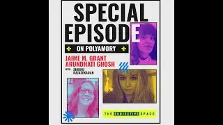 Special Episode: On Polyamory w/ Jaime Grant & Arundhati Ghosh