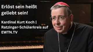 Erl&ouml;st sein hei&szlig;t geliebt sein! | Kardinal Koch &uuml;ber Benedikt XVI. | Ratzinger-Sch&uuml;lerkreis auf EWTN