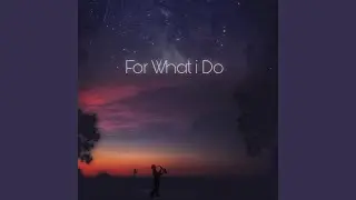 For What i Do