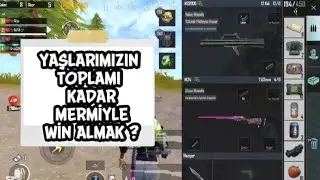 YAŞLARIMIZIN TOPLAMI KADAR MERMİYLE WİN ALMAK  ? 