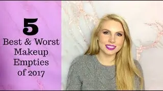 My Top 5, Bottom 5 Makeup Empties of 2017