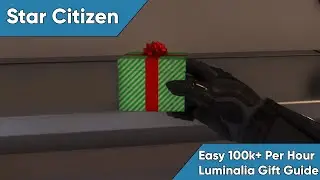 Star Citizen 200k+ Per Hour Collecting Luminalia Gifts - No Skill Required Money Making Guide