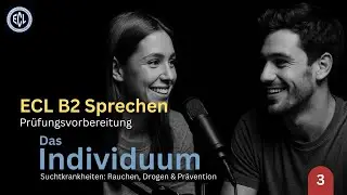 ECL B2 Sprechen Pr&uuml;fung | Das Individuum: Suchtkrankheiten: Rauchen, Drogen & Pr&auml;vention