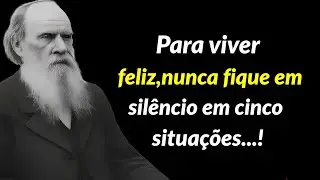 Lea Tolstoy ;Para viver feliz, nunca fique em silêncio em cinco situações!”