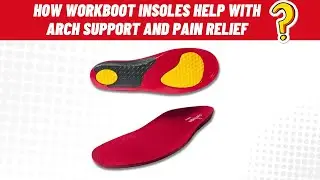 How Workboot Insoles Help with Arch Support and Pain Relief | Ultimate Comfort Guide