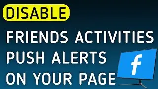 How To Disable Friends Activities Push Notifications On Your Page On Facebook On PC (New Update)