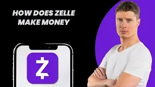 How Does Zelle Make Money