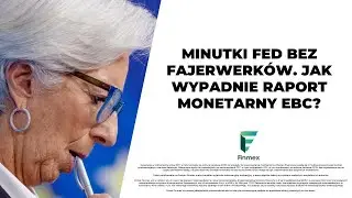 Minutki FED bez fajerwerk&oacute;w. Jak wypadnie raport monetarny EBC?