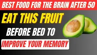 Seniors: Top 3 Fruits That Repair Brain Cells and Memory While You Sleep