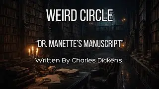 Dr. Manettes Manuscript | Charles Dickens | The Weird Circle (1943)