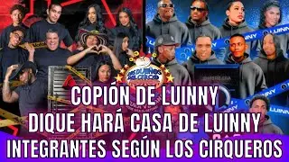 COPI&Oacute;N DE LUINNY DIQUE HAR&Aacute; CASA DE LUINNY. AQU&Iacute; LOS INTEGRANTES SEG&Uacute;N&nbsp;LOS&nbsp;CIRQUEROS