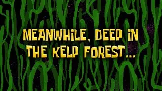 Meanwhile, Deep In The Kelp Forest&hellip; | SpongeBob Time Card #297 