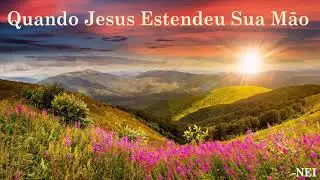 QUANDO JESUS ESTENDEU SUA MÃO (NEI)