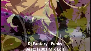 Dj Fantazy - Funky Beatz (2001 Mix Edit)
