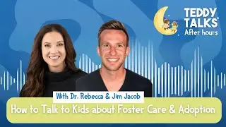 How to Talk to Kids About Foster Care and Adoption | Teddy Talks After Hours with Jim Jacob