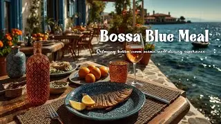 Relaxing Bossa Nova Beach Vibes | Seaside Restaurant Dining with Blue Ocean View