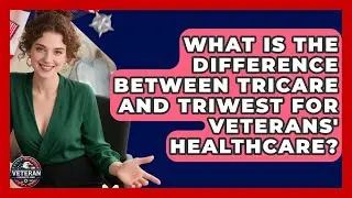 What Is the Difference Between Tricare and TriWest for Veterans' Healthcare?