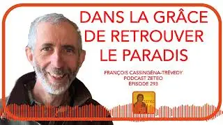 Zeteo #293 - François Cassingéna-Trévedy : Dans la grâce de retrouver le paradis