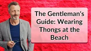 The Gentleman's Guide: Wearing Thongs at the Beach