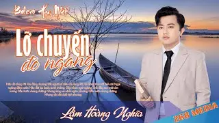 Nhạc Bolero Hay Nhất | LỠ CHUYẾN ĐÒ NGANG | Lâm Hoàng Nghĩa | Nếu dở dang rồi | 268 Media