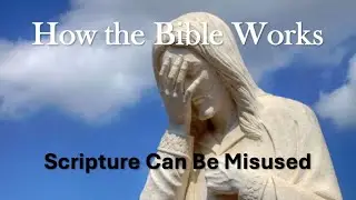 2 How the Bible Works - Scripture Can Be Misused