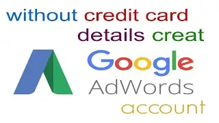 How to create a Adwords account without Billing and Credit Card details !!
