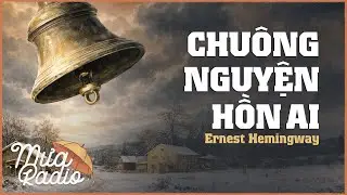 Chuông Nguyện Hồn Ai - Hemingway - Văn Học Nước Ngoài - Mưa Radio