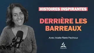 Histoires Inspirantes | 12 - Derrière les barreaux - avec Marie-Pierre