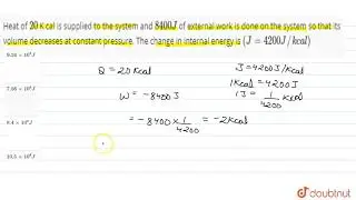 Heat of `20` K cal is supplied to the system and `8400 J` of external work is done on the system so