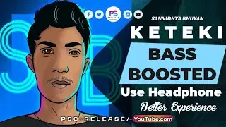 Keteki (BASS BOOSTED) - Sannidhya Bhuyan x Tavreed | Assamese EDM Song | PSC RELEASE