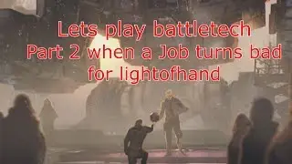 Lets play Battletech part 2 when a Job turns bad for lightofhand
