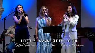 TRIO Ingrid, Karin și Ramona - LIPEȘTE-MI, DOAMNE, SUFLETUL DE TINE (Live)